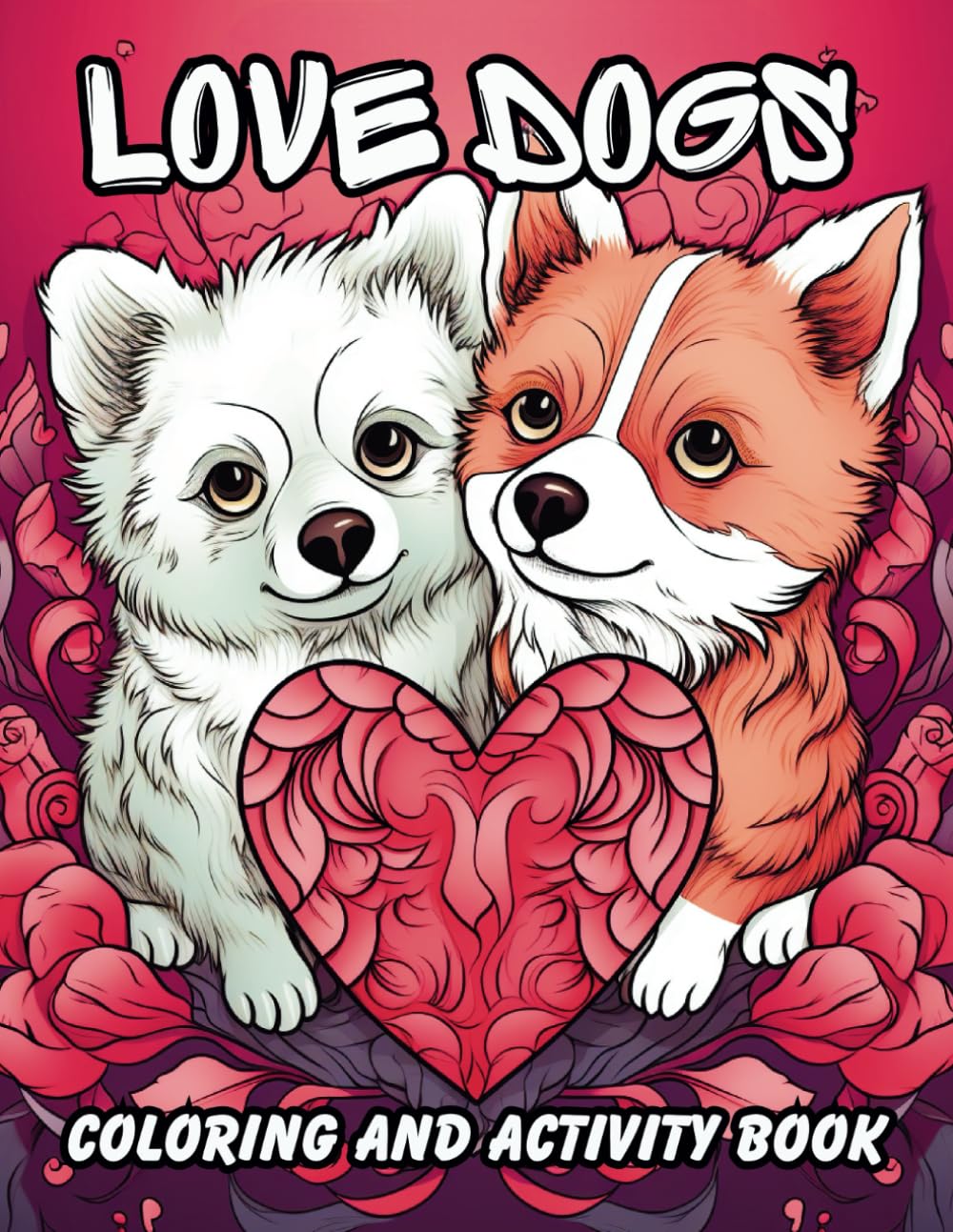 Love Dogs: Coloring And Activity Book Love Dogs: Coloring And Activity Book